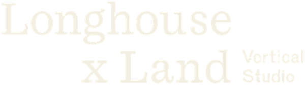 Longhouse x Land, Vertical Studio